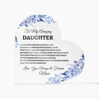 To My Amazing  Daughter Heart Acrylic Heart